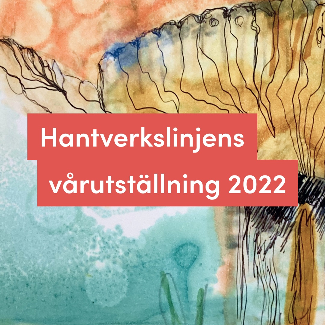 Hantverkslinjens vårutställning 2022